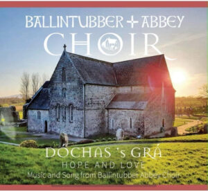 ‘Dóchas ‘s Grá’ - Hope & Love by Ballintubber Abbey Choir